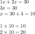 1x + 2x = 30 \\ 3x = 30 \\ x = 30 \div 3 = 10 \\ \\ 1 \times 10 = 10 \\ 2 \times 10 = 20