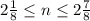 2 \frac{1}{8} \leq n \leq 2 \frac{7}{8}