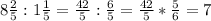 8\frac{2}{5}:1\frac{1}{5} =\frac{42}{5} :\frac{6}{5} =\frac{42}{5} *\frac{5}{6} =7