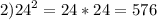 2) {24}^{2} = 24*24 = 576