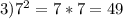 3) {7}^{2} = 7*7 = 49