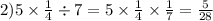 2)5 \times \frac{1}{4} \div 7 = 5 \times \frac{1}{4} \times \frac{1}{7} = \frac{5}{28}