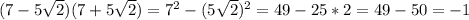 (7-5 \sqrt{2} )(7+5 \sqrt{2})= 7^{2} -(5 \sqrt{2}) ^{2}=49 - 25*2=49-50=-1