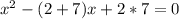 x^2-(2+7)x+2*7=0