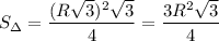 S_{з}= \dfrac{(R \sqrt{3})^2 \sqrt{3} }{4} = \dfrac{3R^2 \sqrt{3} }{4}