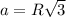 a=R \sqrt{3}