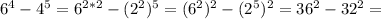 6^4-4^5=6^{2*2}-(2^2)^5=(6^2)^2-(2^5)^2=36^2-32^2=