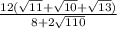 \frac{12(\sqrt{11}+ \sqrt{10}+ \sqrt{13})}{ 8 + 2\sqrt{110}} }