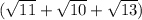 (\sqrt{11}+ \sqrt{10}+ \sqrt{13})