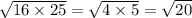 \sqrt{16 \times 25 } = \sqrt{4 \times 5} = \sqrt{20}