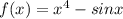 f(x)=x^4 - sin x