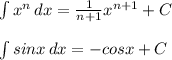 \int\limits {x^n} \, dx = \frac{1}{n+1} x^{n+1} +C \\ \\ \int\limits {sinx} \, dx = -cosx + C