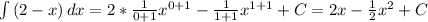 \int\limits {(2-x)} \, dx = 2* \frac{1}{0+1} x^{0+1} - \frac{1}{1+1}x^{1+1} + C = 2x - \frac{1}{2} x^2 +C