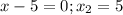 x-5=0;x_2=5