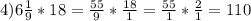 4)6\frac{1}{9} *18= \frac{55}{9}* \frac{18}{1}= \frac{55}{1}* \frac{2}{1} =110