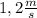 1,2 \frac{m}{s}