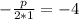 -\frac{p}{2*1}=-4