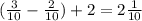 ( \frac{3}{10} - \frac{2}{10}) + 2 = 2 \frac{1}{10}