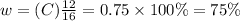 w =(C)\frac{12}{16} = 0.75 \times 100\% = 75\%