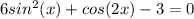 6sin^2(x)+cos(2x )-3=0