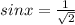 sin x = \frac{1}{ \sqrt{2} }