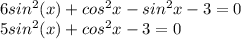 6sin^2(x)+ cos^{2} x - sin^{2}x -3=0 \\ 5sin^2(x)+ cos^{2} x - 3 = 0