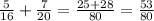 \frac{5}{16} + \frac{7}{20} = \frac{25+28}{80} = \frac{53}{80}