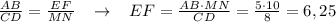 \frac{AB}{CD}= \frac{EF}{MN} \; \; \; \to \; \; \; EF= \frac{AB\cdot MN}{CD}= \frac{5\cdot 10}{8}=6,25