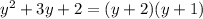 {y}^{2} + 3y + 2 = (y + 2)(y + 1)