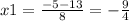 x1= \frac{-5-13}{8} = -\frac{9}{4}