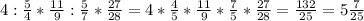 4 : \frac{5}{4} * \frac{11}{9} : \frac{5}{7} * \frac{27}{28} = 4*\frac{4}{5} * \frac{11}{9} * \frac{7}{5} * \frac{27}{28} = \frac{132}{25} =5 \frac{7}{25}