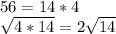 56 = 14*4\\ \sqrt{4*14} = 2\sqrt{14}