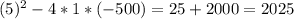 (5)^{2}-4*1*(-500)=25 + 2000 = 2025