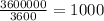 \frac{3600000}{3600} = 1000