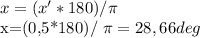 x=(x'*180)/ \pi &#10;&#10;x=(0,5*180)/ \pi =28,66 deg