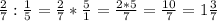 \frac{2}{7} : \frac{1}{5} = \frac{2}{7} * \frac{5}{1} = \frac{2*5}{7} = \frac{10}{7} =&#10;1 \frac{3}{7}