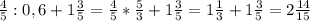 \frac{4}{5}:0,6+1\frac{3}{5}=\frac{4}{5}*\frac{5}{3}+1\frac{3}{5}=1\frac{1}{3}+1\frac{3}{5}=2\frac{14}{15}