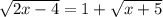 \sqrt{2x-4}=1+ \sqrt{x+5}