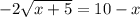 -2 \sqrt{x+5}=10-x