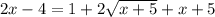 2x-4=1+2 \sqrt{x+5} +x+5