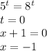 5^{t}=8 ^{t} \\ t=0 \\ x+1=0 \\ x=-1 \\