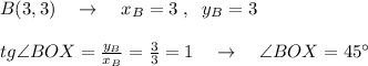 B(3,3)\quad \to \quad x_{B}=3\; ,\; \; y_{B}=3\\\\tg\angle BOX= \frac{y_{B}}{x_{B}} = \frac{3}{3}=1\quad \to \quad \angle BOX=45^\circ