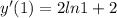 y'(1) = 2ln 1+2