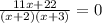 \frac{11x+22}{(x+2)(x+3)} =0