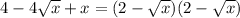 4-4 \sqrt{x} +x=(2- \sqrt{x} )(2- \sqrt{x} )