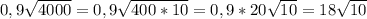 0,9 \sqrt{4000} =0,9 \sqrt{400*10}=0,9*20\sqrt{10}=18 \sqrt{10}