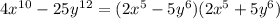 4x^1^0-25y^1^2 =(2x^5 - 5y^6) (2x^5 +5y^6)