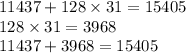 11437 + 128 \times 31 = 15405\\ 128 \times 31 = 3968 \\ 11437 + 3968 = 15405