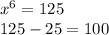 x^{6} =125 \\ 125-25=100