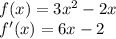 f(x) = 3x^{2} -2x \\ &#10;f'(x) = 6x-2